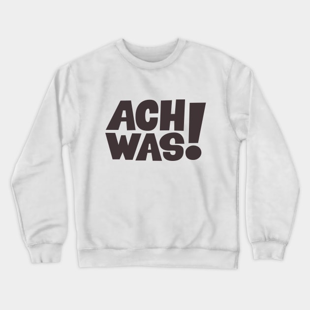 Ach was! - T-Shirt - Loriot - TV Kult - Deutsch Crewneck Sweatshirt by Boogosh